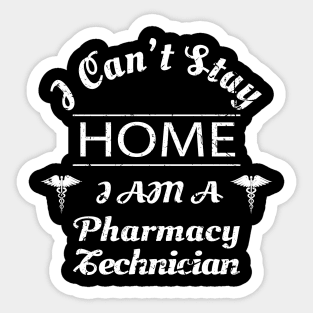 I Cant Stay Home Im A Pharmacy Technician Shirt Pharmacy Tech Gifts Sticker